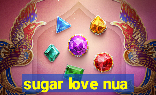 sugar love nua